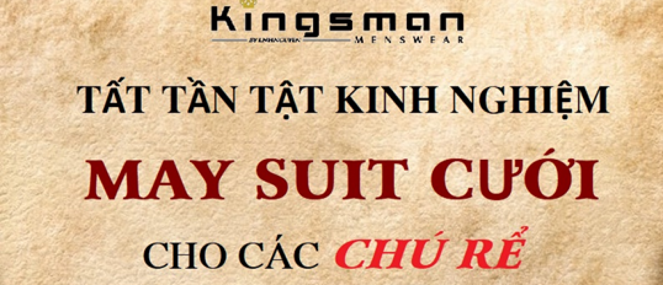 “Tất tần tật” kinh nghiệm may SUIT chú rể cần biết.